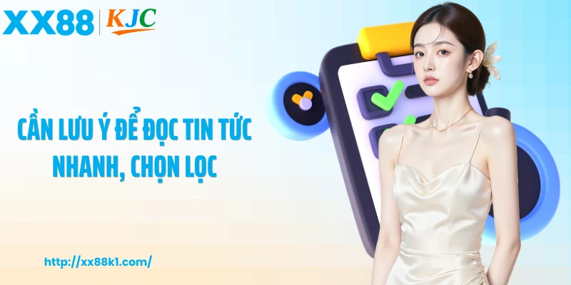 Cần lưu ý để đọc tin tức nhanh, chọn lọc