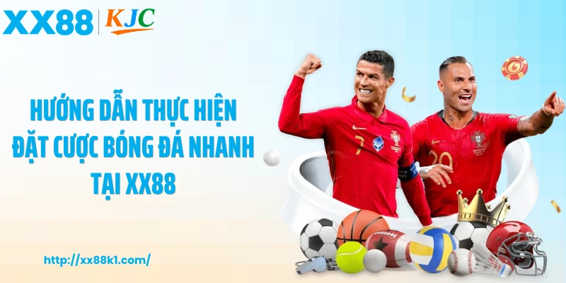 Hướng dẫn thực hiện đặt cược bóng đá nhanh tại XX88